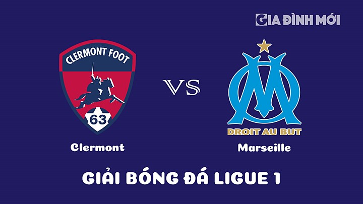 Nhận định bóng đá Clermont vs Marseille tại vòng 23 Ligue 1 (VĐQG Pháp) 20212/23 ngày 12/2/2023