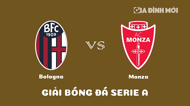 Nhận định bóng đá Bologna vs Monza tại vòng 22 Serie A 2022/23 ngày 12/2/2023