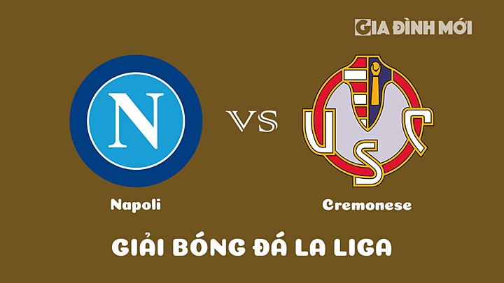 Nhận định bóng đá Napoli vs Cremonese tại vòng 22 Serie A 2022/23 ngày 13/2/2023