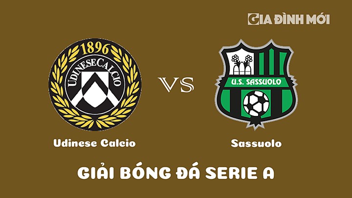 Nhận định bóng đá Udinese Calcio vs Sassuolo tại vòng 22 Serie A 2022/23 ngày 12/2/2023