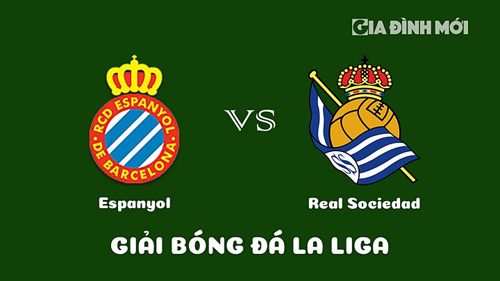 Nhận định bóng đá Espanyol vs Real Sociedad vòng 21 La Liga 2022/23 ngày 14/2/2023