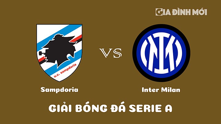 Nhận định bóng đá Sampdoria vs Inter Milan tại vòng 22 Serie A 2022/23 ngày 14/2/2023