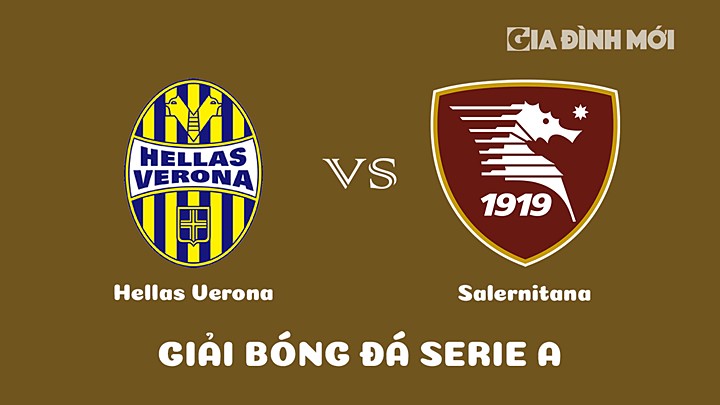 Nhận định bóng đá Hellas Verona vs Salernitana tại vòng 22 Serie A 2022/23 ngày 14/2/2023