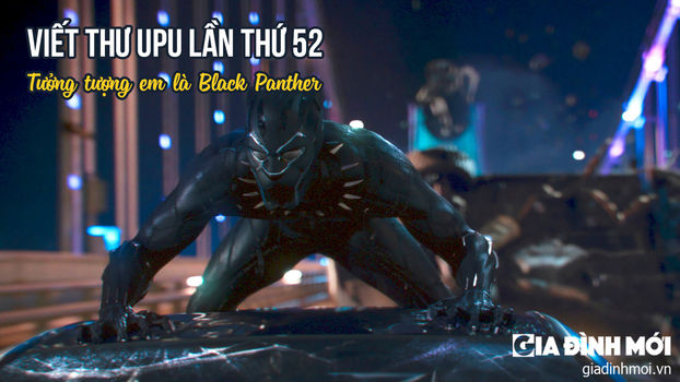 Viết thư UPU 52: Tưởng tượng em là siêu anh hùng Black Panther