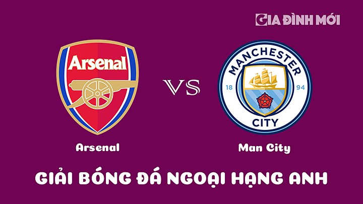 Nhận định bóng đá Arsenal vs Man City bù vòng 12 Ngoại hạng Anh 2022/23 ngày 16/2/2023