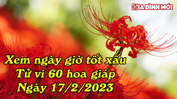 Xem ngày giờ tốt xấu, tử vi 12 con giáp thứ Sáu ngày 17/2/2023