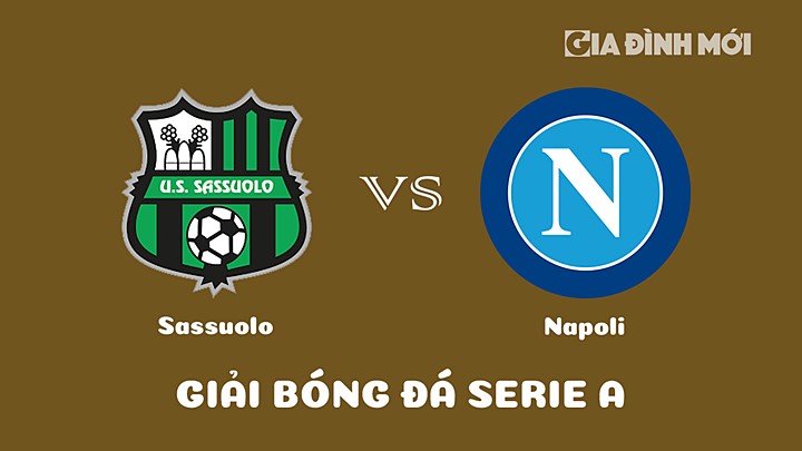 Nhận định bóng đá Sassuolo vs Napoli tại vòng 23 Serie A 2022/23 ngày 18/2/2023