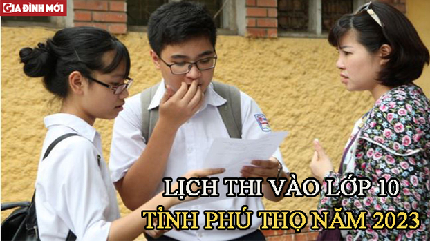 Lịch thi vào lớp 10 năm 2023 tỉnh Phú Thọ chính xác nhất.