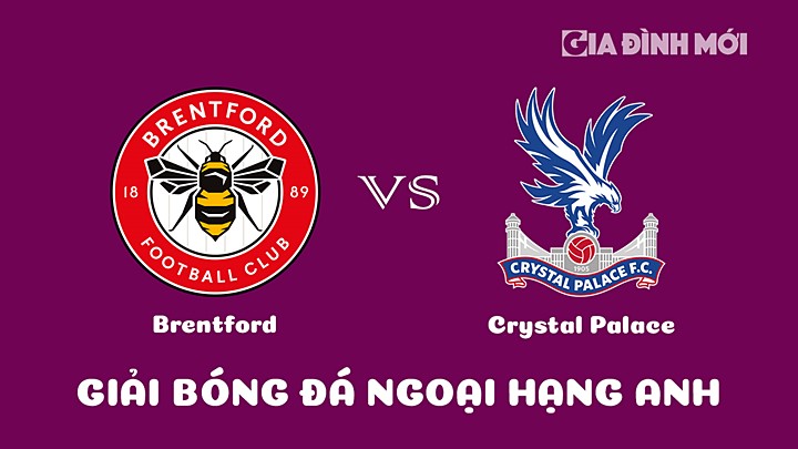 Nhận định bóng đá Brentford vs Crystal Palace tại vòng 24 Ngoại hạng Anh 2022/23 ngày 18/2/2023