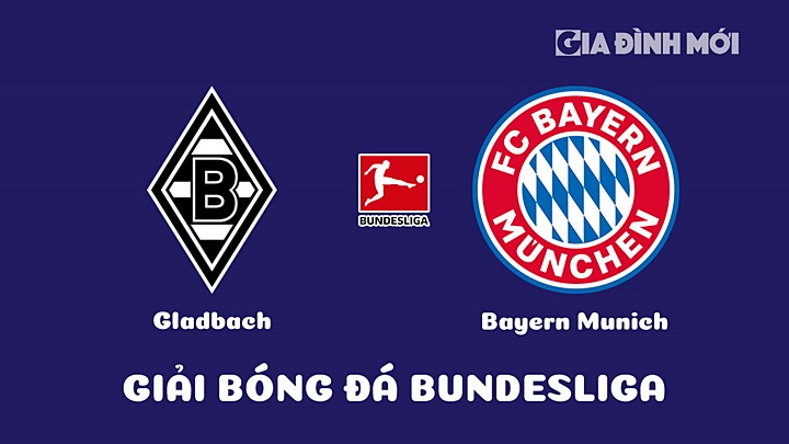 Nhận định bóng đá Gladbach vs Bayern Munich tại vòng 21 Bundesliga 2022/23 ngày 18/2/2023
