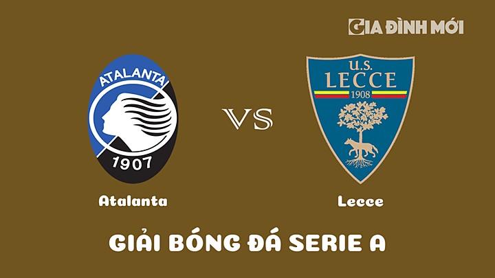 Nhận định bóng đá Atalanta vs Lecce tại vòng 23 Serie A 2022/23 hôm nay 19/2/2023