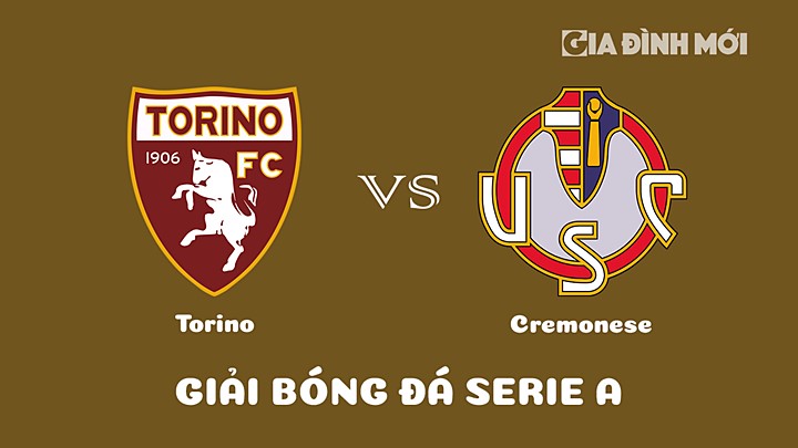 Nhận định bóng đá Torino vs Cremonese tại vòng 23 Serie A 2022/23 ngày 21/2/2023