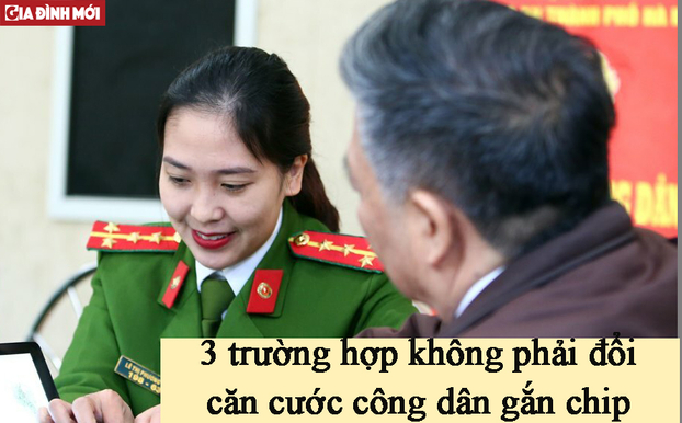 3 trường hợp không cần đổi Căn cước công dân gắn chip mới.