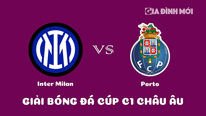 Nhận định bóng đá Inter Milan vs Porto giải Cúp C1 Châu Âu 2023/23 ngày 23/2/2023