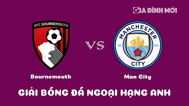 Nhận định bóng đá Bournemouth vs Man City tại vòng 25 Ngoại hạng Anh 2022/23 ngày 26/2/2023