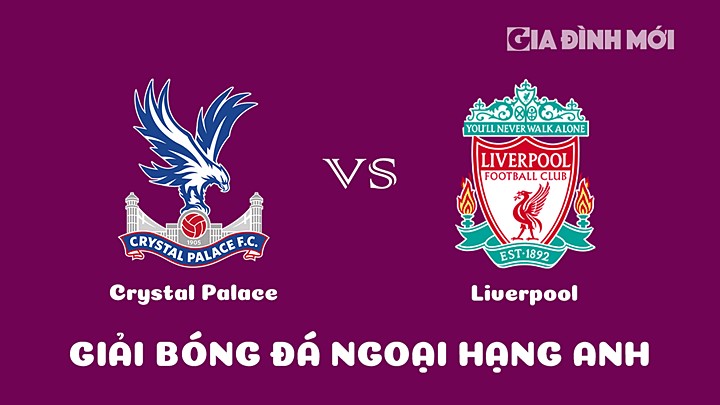 Nhận định bóng đá Crystal Palace vs Liverpool tại vòng 25 Ngoại hạng Anh 2022/23 ngày 26/2/2023