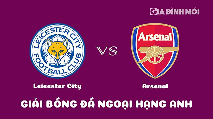 Nhận định bóng đá Leicester City vs Arsenal tại vòng 25 Ngoại hạng Anh 2022/23 ngày 25/2/2023