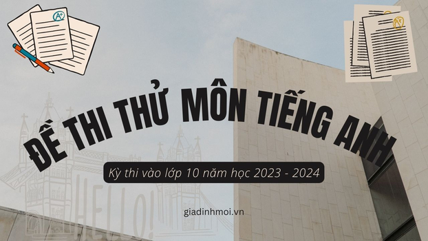 Đề thi thử môn Tiếng Anh vào lớp 10 năm học 2023 -2024 của trường THCS Minh Khai