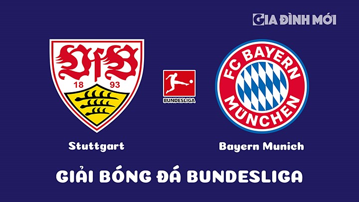 Nhận định bóng đá Stuttgart vs Bayern Munich tại vòng 23 Bundesliga 2022/23 ngày 5/3/2023