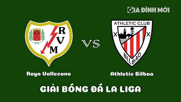 Nhận định bóng đá Rayo Vallecano vs Athletic Bilbao vòng 24 La Liga 2022/23 ngày 6/3/2023