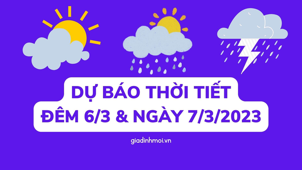 Tin dự báo thời tiết đêm nay và ngày mai 7/3/2023