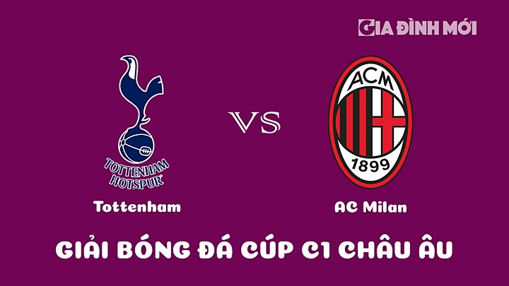 Nhận định bóng đá Tottenham vs AC Milan giải Cúp C1 Châu Âu 2022/23 ngày 9/3/2023