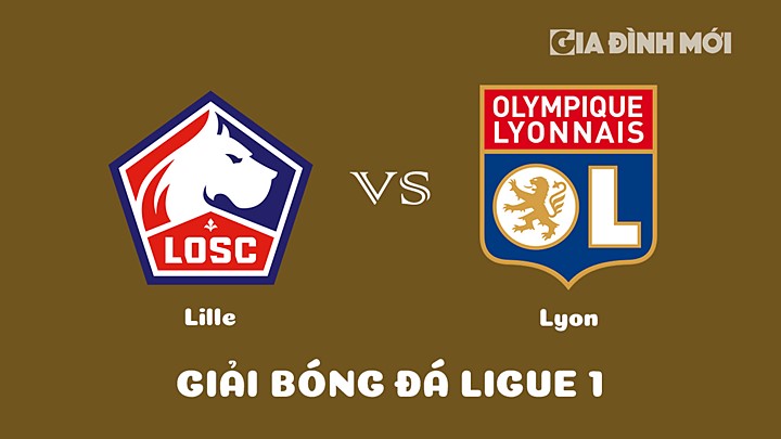 Nhận định bóng đá Lille vs Lyon tại vòng 27 Ligue 1 (VĐQG Pháp) 2022/23 ngày 11/3/2023