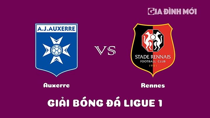 Nhận định bóng đá Auxerre vs Rennes tại vòng 27 Ligue 1 (VĐQG Pháp) 2022/23 ngày 11/3/2023