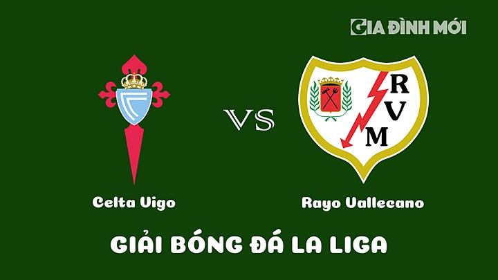 Nhận định bóng đá Celta Vigo vs Rayo Vallecano vòng 25 La Liga 2022/23 ngày 12/3/2023