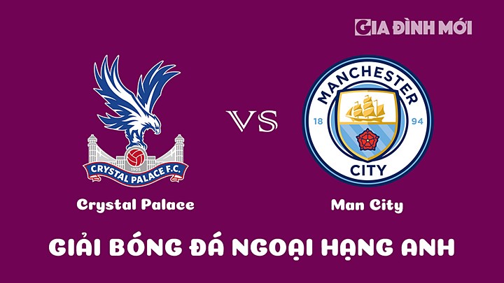 Trực tiếp bóng đá Ngoại hạng Anh giữa Crystal Palace vs Man City hôm nay 12/3/2023