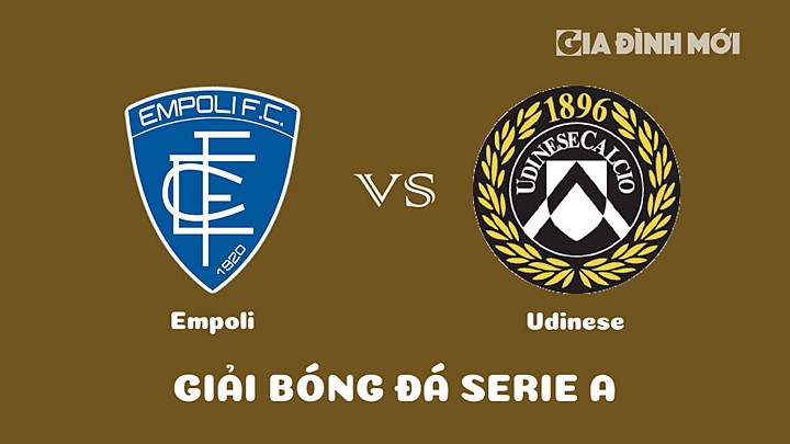 Nhận định bóng đá Empoli vs Udinese Calcio tại vòng 26 Serie A 2022/23 ngày 11/3/2023