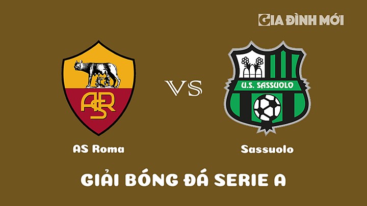 Nhận định bóng đá AS Roma vs Sassuolo tại vòng 26 Serie A 2022/23 ngày 13/3/2023