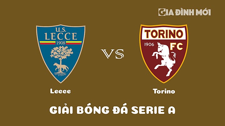 Nhận định bóng đá Lecce vs Torino tại vòng 26 Serie A 2022/23 ngày 12/3/2023