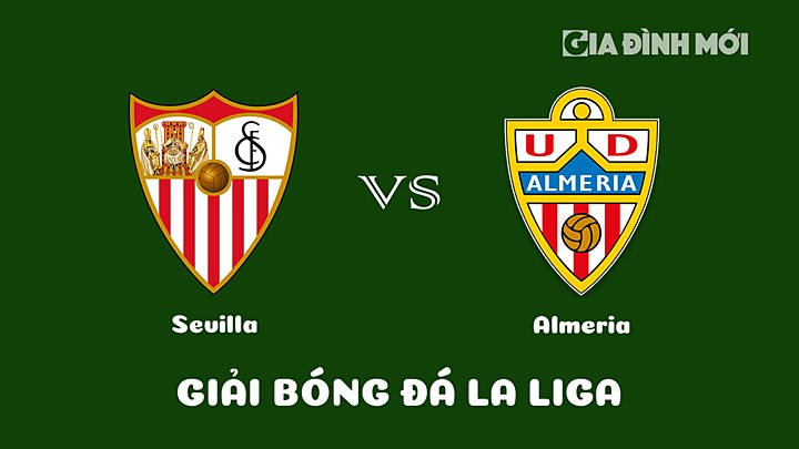 Nhận định bóng đá Sevilla vs Almeria vòng 25 La Liga 2022/23 ngày 12/3/2023