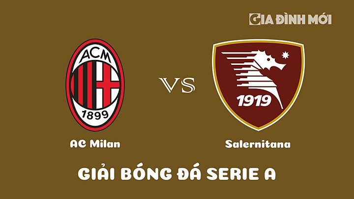 Nhận định bóng đá AC Milan vs Salernitana tại vòng 26 Serie A 2022/23 ngày 14/3/2023