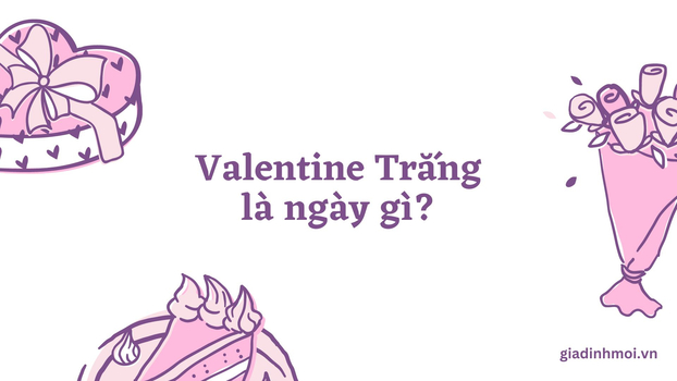 Valentine Trắng (14/3) là ngày gì?  