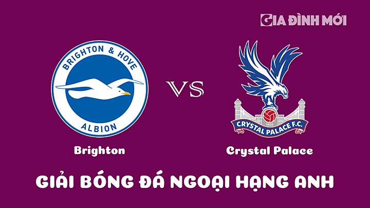 Nhận định bóng đá Brighton vs Crystal Palace bùng vòng 7 Ngoại hạng Anh 2022/23 ngày 16/3/2023