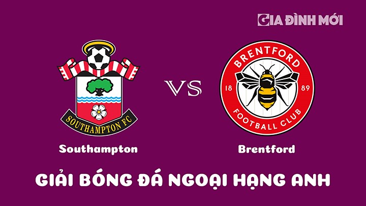 Nhận định bóng đá Southampton vs Brentford bùng vòng 7 Ngoại hạng Anh 2022/23 ngày 16/3/2023