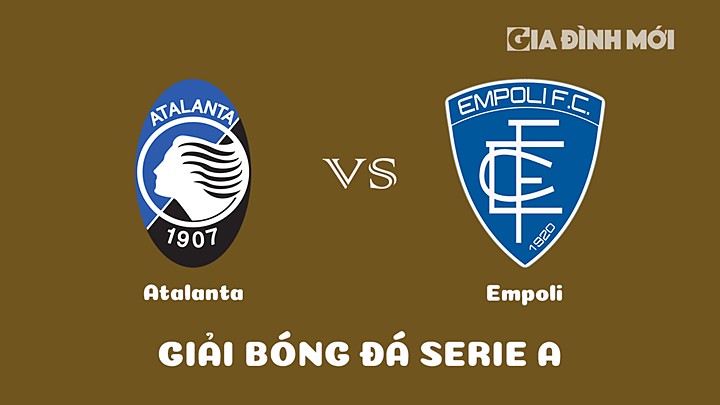 Nhận định bóng đá Atalanta vs Empoli tại vòng 27 Serie A 2022/23 ngày 18/3/2023
