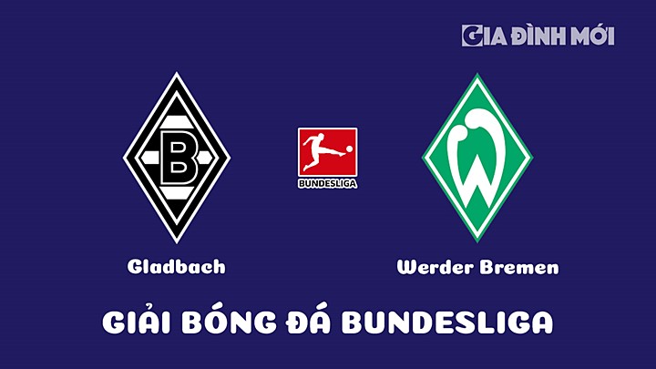 Nhận định bóng đá Gladbach vs Werder Bremen tại vòng 25 Bundesliga 2022/23 ngày 18/3/2023