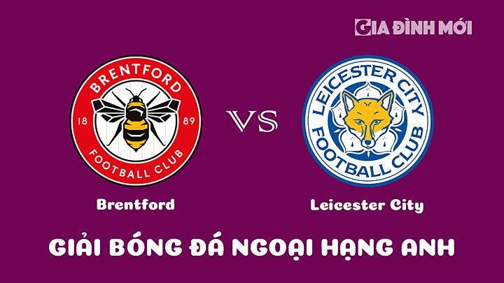 Nhận định bóng đá Brentford vs Leicester City tại vòng 28 Ngoại hạng Anh 2022/23 ngày 18/3/2023