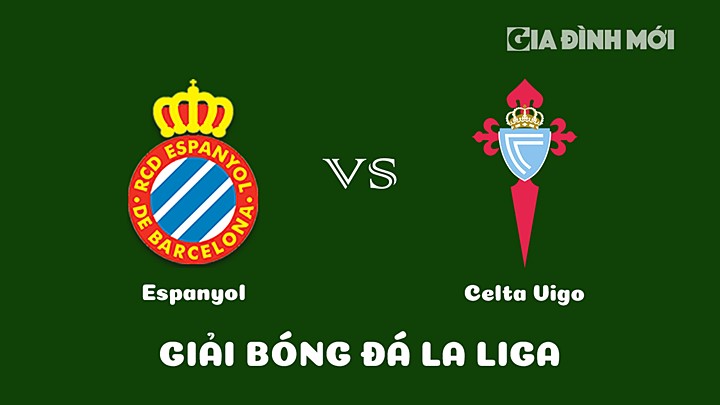 Nhận định bóng đá Espanyol vs Celta Vigo vòng 26 La Liga 2022/23 ngày 19/3/2023