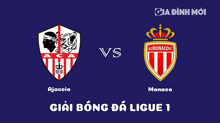 Nhận định bóng đá Ajaccio vs Monaco tại vòng 28 Ligue 1 (VĐQG Pháp) 2022/23 ngày 19/3/2023