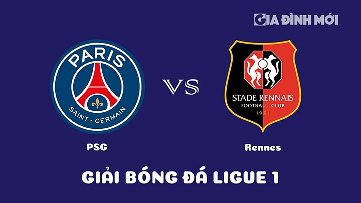 Nhận định bóng đá PSG vs Rennes tại vòng 28 Ligue 1 (VĐQG Pháp) 2022/23 ngày 19/3/2023