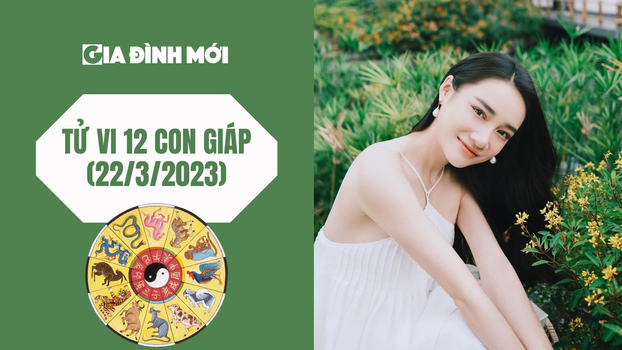 Tử vi 12 con giáp ngày 22/3/2023