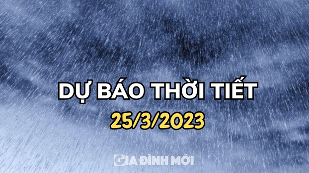 Tin dự báo thời tiết ngày mai 25/3