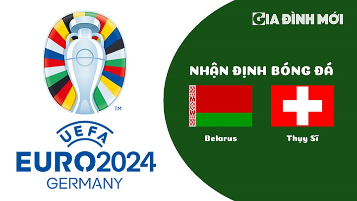 Nhận định bóng đá Belarus vs Thụy Sĩ tại vòng loại EURO 2024 ngày 26/3/2023