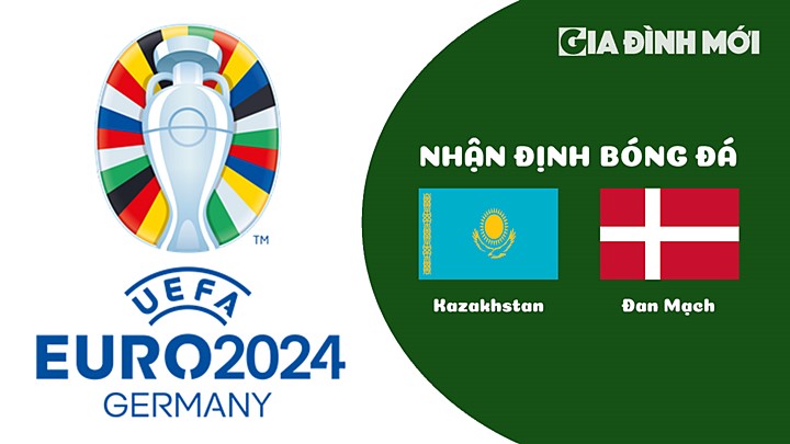 Nhận định bóng đá Kazakhstan vs Đan Mạch tại vòng loại EURO 2024 hôm nay 26/3/2023