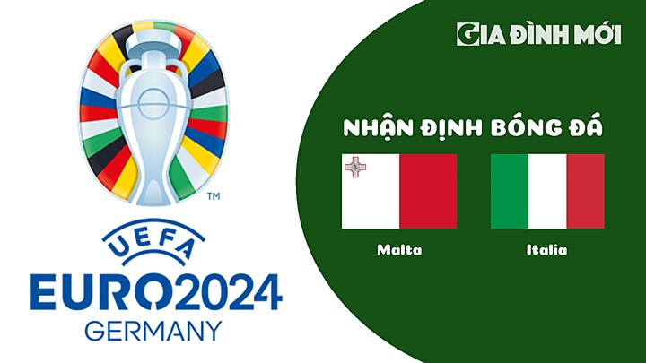 Nhận định bóng đá Malta vs Italia tại vòng loại EURO 2024 ngày 27/3/2023