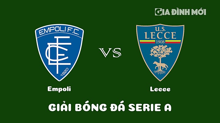 Nhận định bóng đá Empoli vs Lecce tại vòng 28 Serie A 2022/23 ngày 3/4/2023